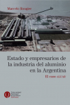 Estado y empresarios de la industria del aluminio en la Argentina