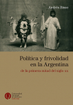 Política y frivolidad en la Argentina de la primera mitad del siglo XX